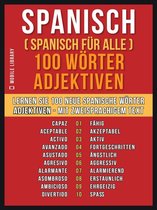 Foreign Language Learning Guides - Spanisch ( Spanisch für Alle ) 100 Wörter - Adjektiven