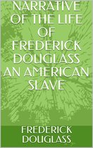 NARRATIVE OF THE LIFE OF FREDERICK DOUGLASS AN AMERICAN Slave