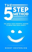 The 5 Step-Method: The Single Most Powerful Method to Break Free from Anxiety