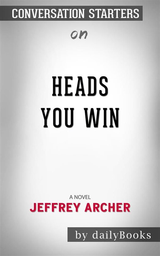 Heads You Win A Novel by Jeffrey Archer Conversation Starters
