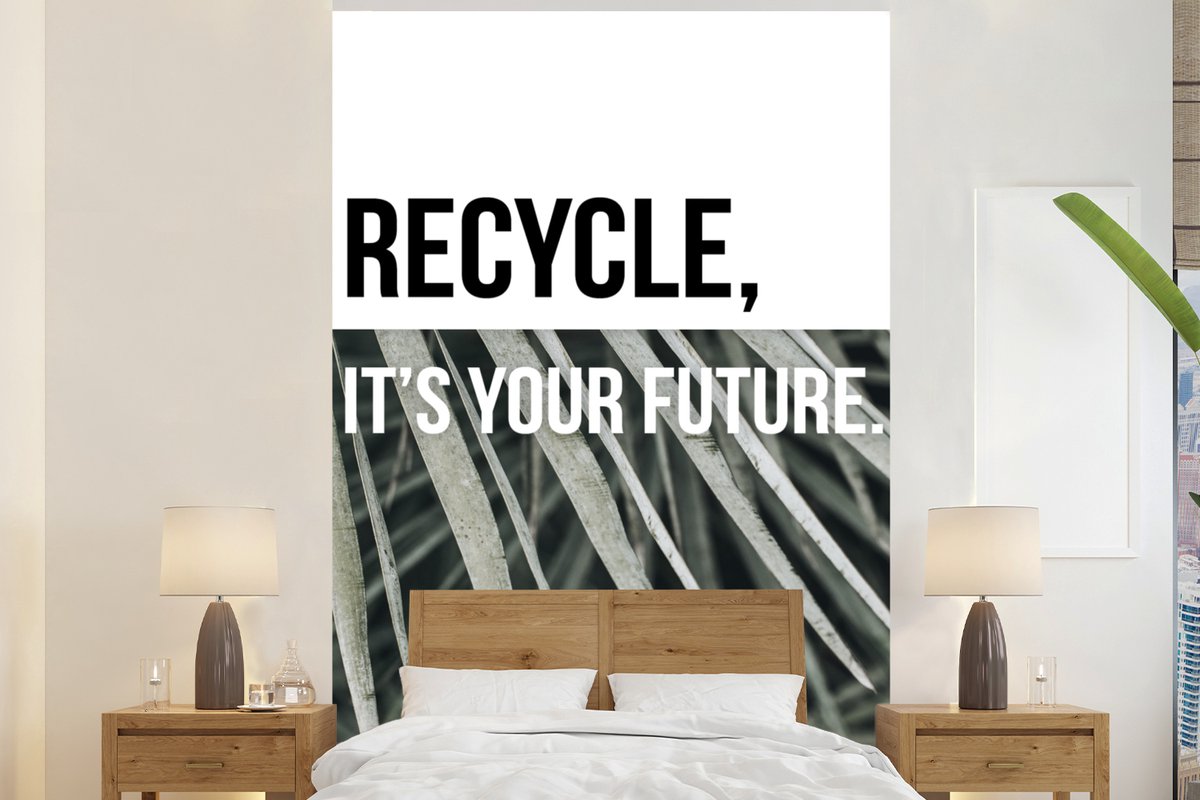 Behang - Fotobehang Quotes - Recycle, it's your future - Spreuken - Breedte 170 cm x hoogte 260 cm