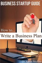 Business Startup Guide: How to Write a Business Plan