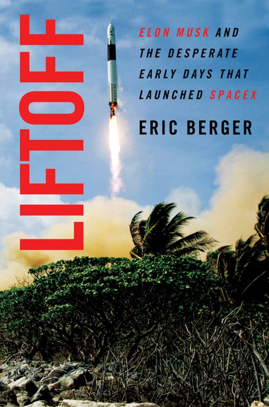 Liftoff The Desperate Early Days of SpaceX, and the Launchin ... - cover