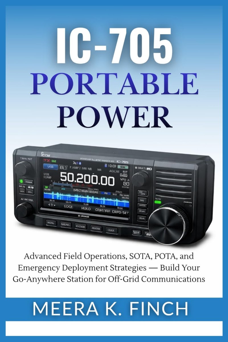 IC-705 Portable Power: Advanced Field Operations, SOTA, POTA, and Emergency Deployment Strategies — Build Your - ShopVlot