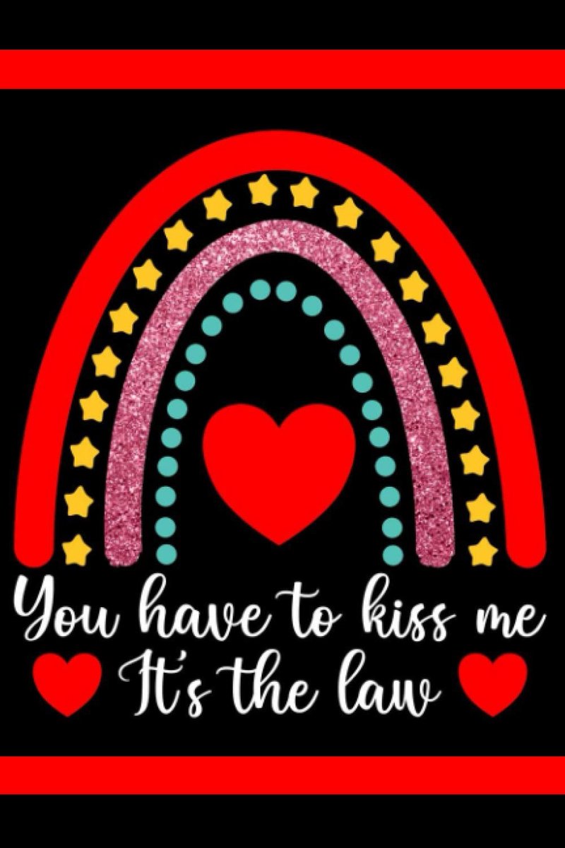 Have to kiss me. It's the law: Valentine's day notebook | notes, Love quote journal | diary