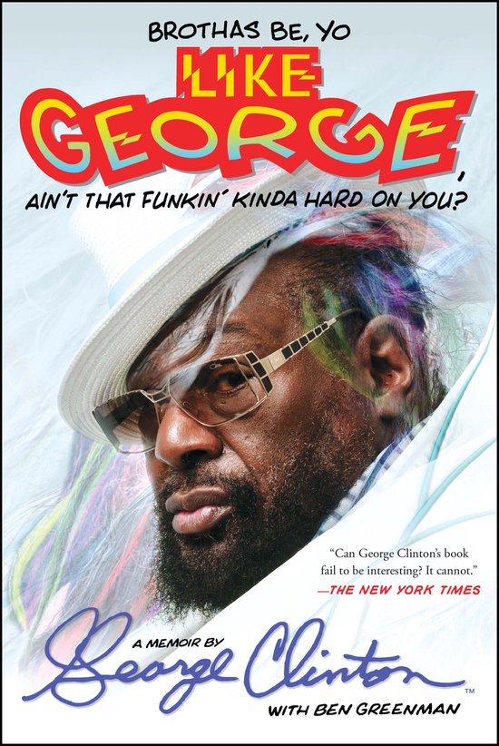 Brothas Be, Yo Like George, Ain't That Funkin' Kinda Hard On You? Livre avec George Clinton portant un chapeau et des lunettes de soleil, avec des cheveux colorés en arrière-plan.