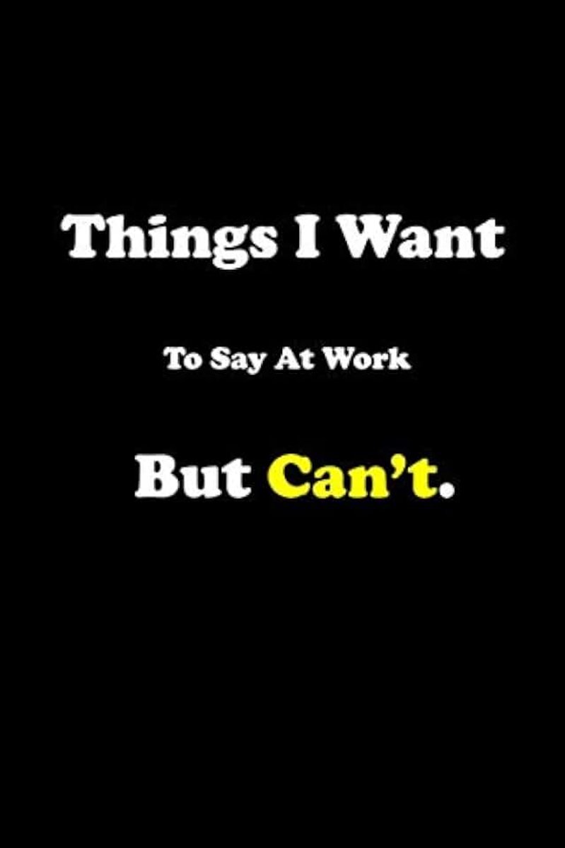 I want to say at work but can't: Blank Lined Journal Great Gift Idea