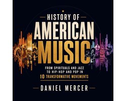 History of American Music: From Spirituals and Jazz to Hip-Hop and Pop in 10 Transformative Movements