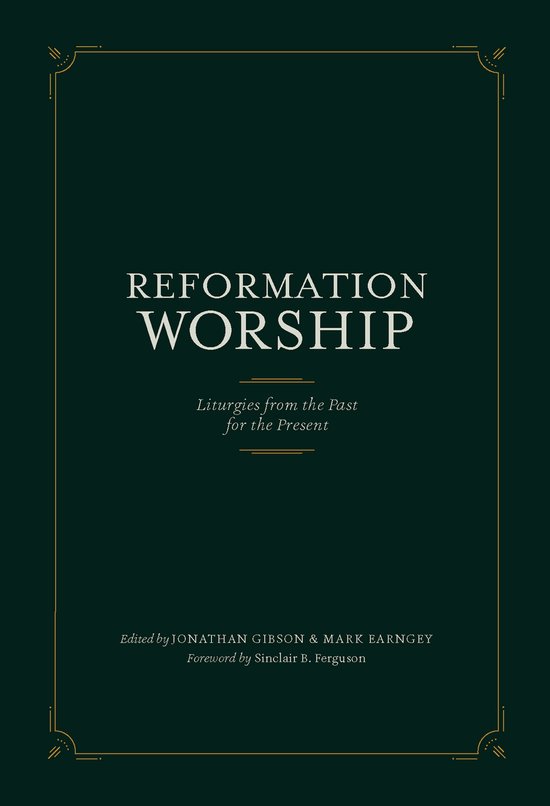 Boekomslag met de titel 'REFORMATION WORSHIP' in het wit, met de ondertitel 'Liturgies from the Past for the Present'. De bewerkte titels staan onderaan.