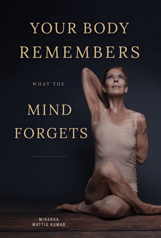 Your body remembers what the mind forgets