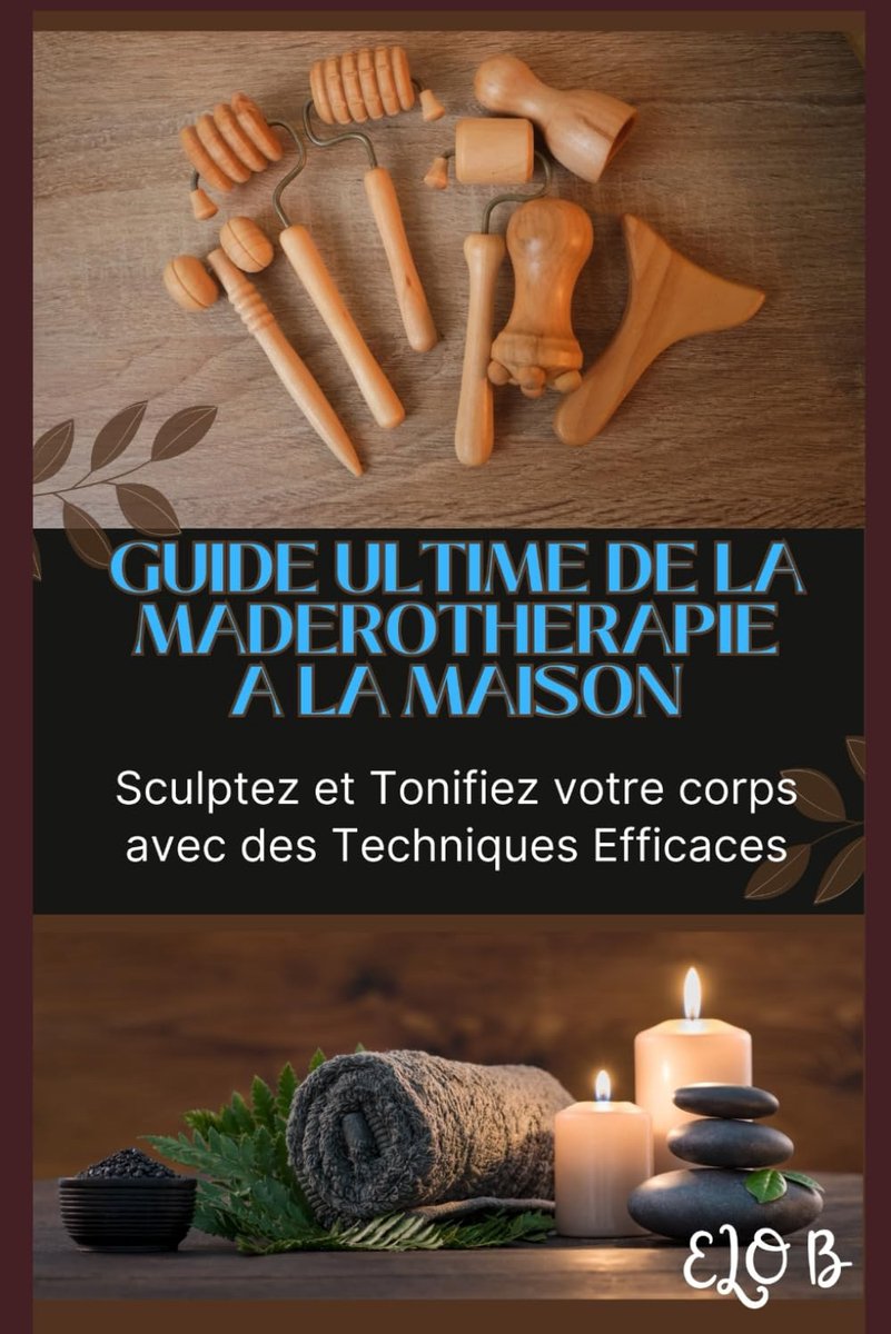 Guide de Maderothérapie: Tous les secrets de cet art pour le pratiquer à domicile