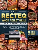 The RECTEQ Wood Pellet Grill Cookbook For Beginners