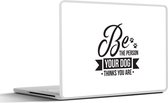 Laptop sticker - 13.3 inch - Be the person your dog thinks you are - Quotes - Spreuken - Hond - 31x22,5cm - Laptopstickers - Laptop skin - Cover