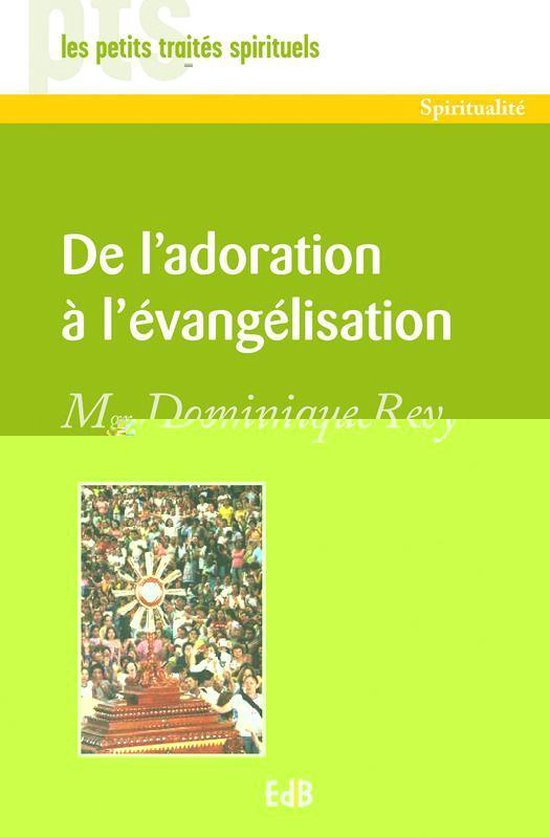 Petits Traités Spirituels - De l'adoration à l'évangélisation