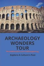 Archaeology Wonders Tour: Explore A Culture's Past