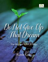 Do Not Give Up That Dream…