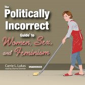 The Politically Incorrect Guide to Women, Sex, and Feminism