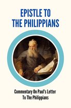 Epistle To The Philippians: Commentary On Paul's Letter To The Philippians