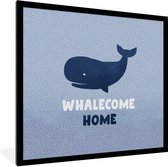 Fotolijst incl. Poster - 'Whalecome home' - Spreuken - Quotes - 40x40 cm - Posterlijst