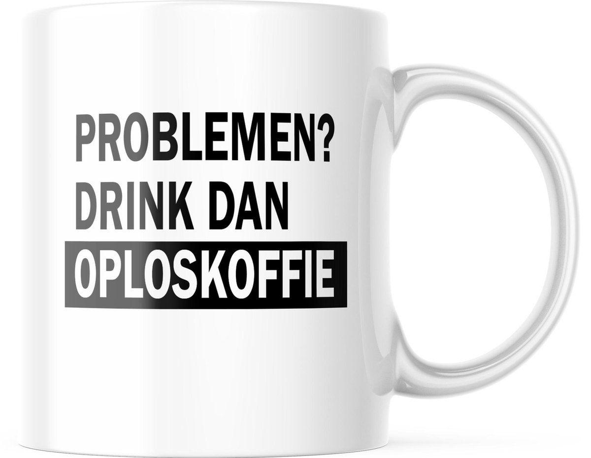 Mok met tekst: Problemen? Drink dan oploskoffie | Grappige mok | Grappige Cadeaus