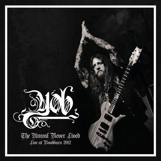 Yob - The Unreal Never Lived (Live At Roadburn 2012) (CD)