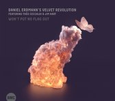 Daniel Erdmann's Velvet Revolution - Won't Put No Flag Out (CD)