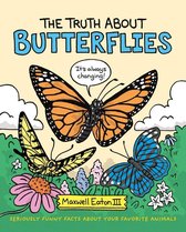 The Truth About Your Favorite Animals 1 - The Truth About Butterflies