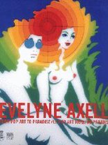 Evelyne Axell: From Pop Art to Paradise/Le Pop Art Jusqu'au Paradis