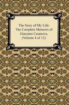 The Story of My Life (The Complete Memoirs of Giacomo Casanova, Volume 4 of 12)