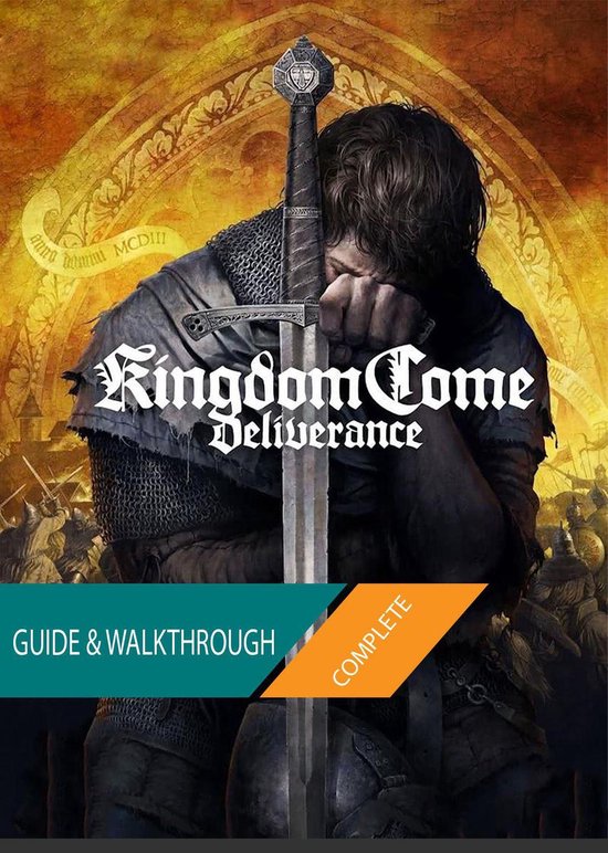 Kingdom Come Deliverance: The Complete Guide & Walkthrough - cover