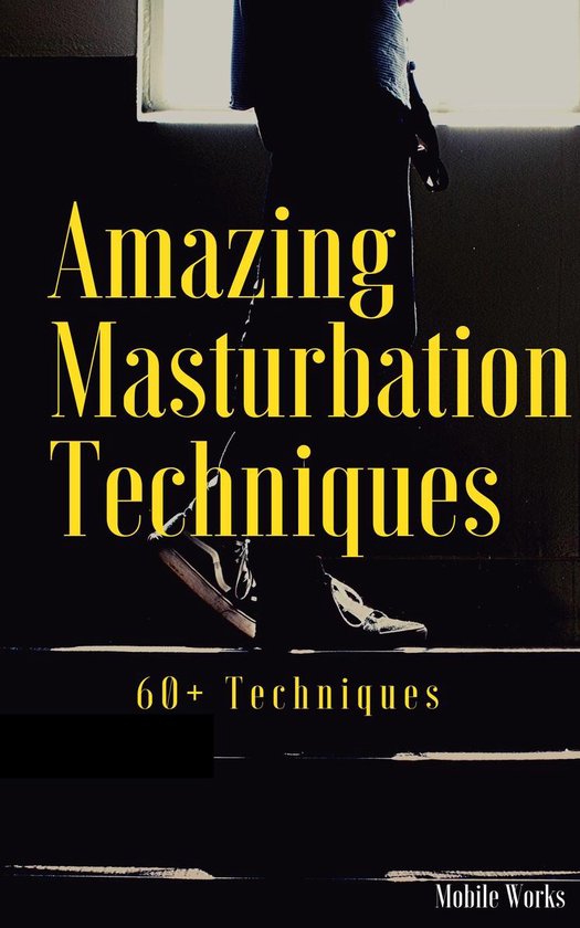 Amazing Masturbation Techniques Ebook Mobile Works 1230003848388 