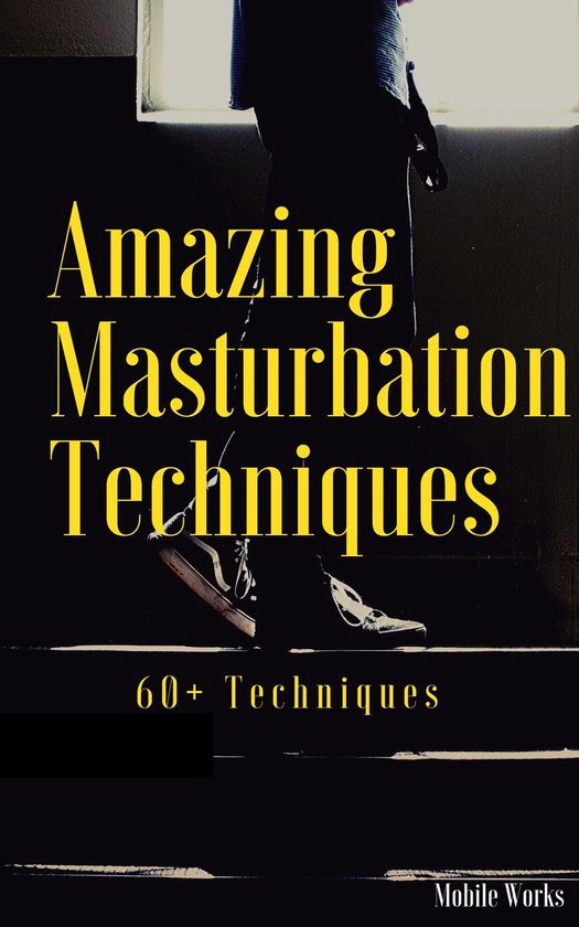 Amazing Masturbation Techniques Ebook Mobile Works 1230003848388