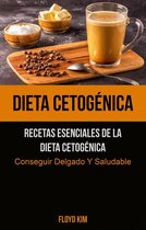 Ninguna - Dieta Cetogénica: Recetas Esenciales De La Dieta Cetogénica (Conseguir Delgado Y Saludable)