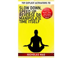 759 Explicit Activators to Slow Down, Speed up, Reverse or Manipulate Time Itself