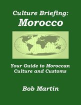 Culture Briefings - Culture Briefing: Morocco- Your Guide to Moroccan Culture and Customs
