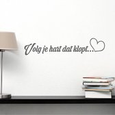 Muursticker Volg Je Hart Dat Klopt -  Donkergrijs -  160 x 34 cm  -  woonkamer  slaapkamer  nederlandse teksten  alle - Muursticker4Sale