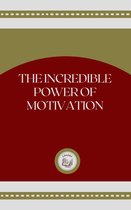 THE INCREDIBLE POWER OF MOTIVATION
