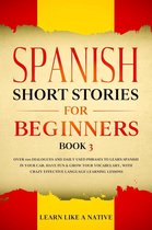 Spanish for Adults 3 - Spanish Short Stories for Beginners Book 3: Over 100 Dialogues and Daily Used Phrases to Learn Spanish in Your Car. Have Fun & Grow Your Vocabulary, with Crazy Effective Language Learning Lessons