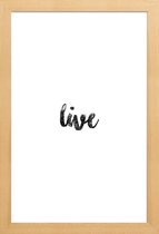 JUNIQE - Poster met houten lijst Live -13x18 /Wit & Zwart