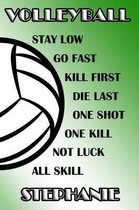 Volleyball Stay Low Go Fast Kill First Die Last One Shot One Kill Not Luck All Skill Stephanie