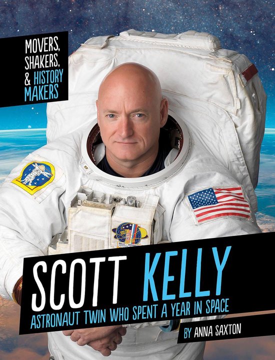 Movers, Shakers, and History Makers Scott Kelly (ebook), Anna Saxton