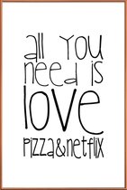 JUNIQE - Poster met kunststof lijst All You Need And Pizza And Netflix