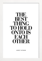 JUNIQE - Poster met houten lijst The Best Thing To Hold Onto Is Each