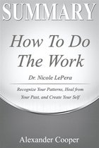 Self-Development Summaries - Summary of How to Do the Work