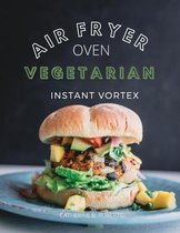 Vegetarian Air Fryer Oven Cookbook Instant Vortex