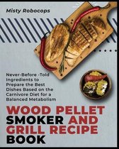 Wood Pellet Smoker and Grill Recipe Book