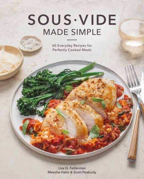 Sous Vide Made Simple 60 Everyday Recipes for Perfectly Cook ... - cover
