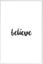 JUNIQE - Poster met kunststof lijst Believe -13x18 /Wit & Zwart