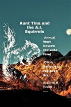 Aunt Tina and the A.I. Squirrels Adventures 5 - Aunt Tina and the A.I. Squirrels Annual Work Review (Episode Five) Choir Rehearsal (Episode Six)