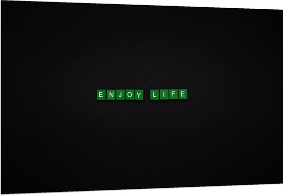 Dibond - Groene ''Enjoy life'' op zwarte Achtergrond - 150x100cm Foto op Aluminium (Met Ophangsysteem)